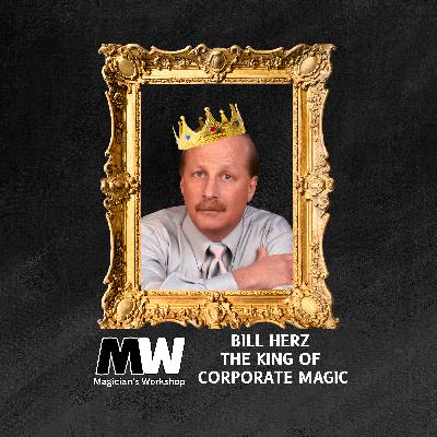 The King of Corporate Magic: Inside Entertainment Juggernaut Magicorp with Bill Herz | S01E16