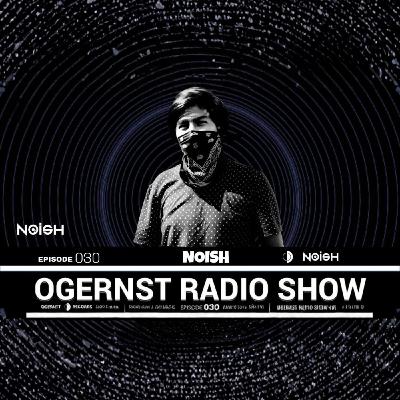 OGERNST Radio Show Episode #30 | NOISH OGERNST Radio Show Episode #30 | NOISH