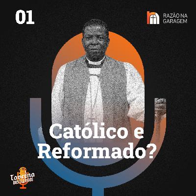 01 | Católico Reformado existe ou é Oximoro?