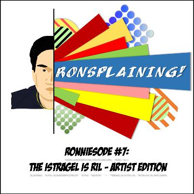 Ronniesode #7: The Istragel is Ril - Artist Edition (Monthsary Episode)