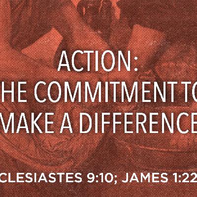 Action: The Commitment To Make A Difference