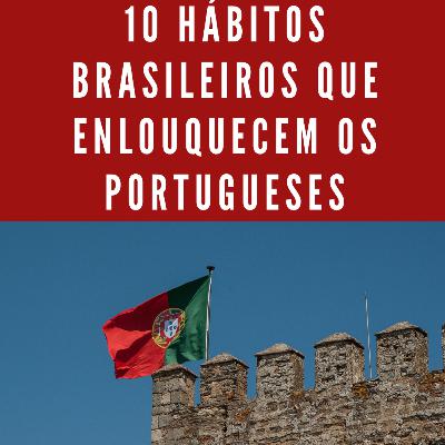 10 hábitos brasileiros que enlouquecem os portugueses