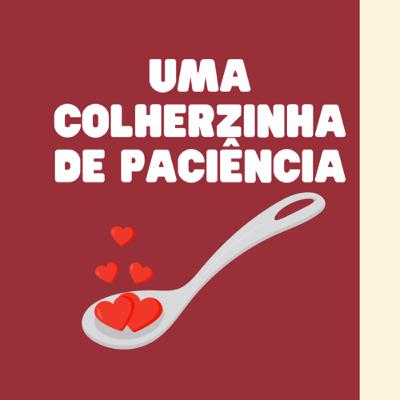 Uma colherzinha de paciência 🥄