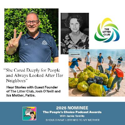 “She Cared Deeply for People and Always Looked After Her Neighbors” with Guest Founder of The Litter Club, Josh O’Neill “She Cared Deeply for People and Always Looked After Her Neighbors” with Guest Founder of The Litter Club, Josh O’Neill