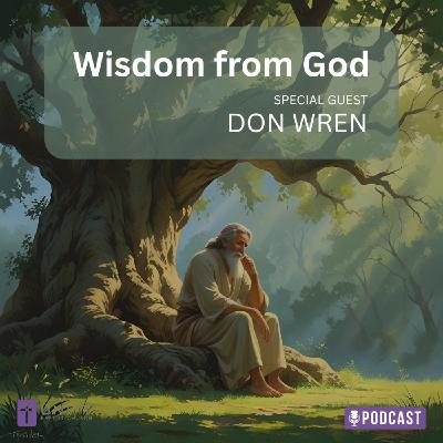 Wisdom From God: Special Guest, Don Wren Wisdom From God: Special Guest, Don Wren