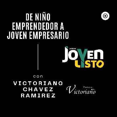 10. "De niño emprendedor a joven empresario" - con VICTORIANO CHAVEZ RAMIREZ