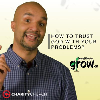 How To Trust God With Your Problems?