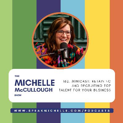 162. MiniCast: Retaining and Recruiting Top Talent For Your Business 162. MiniCast: Retaining and Recruiting Top Talent For Your Business