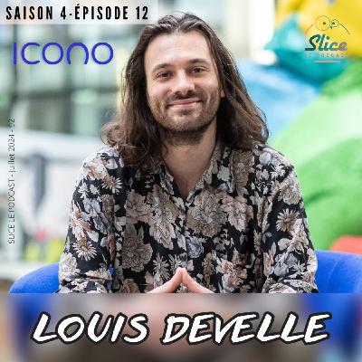 S4 - Episode 12 : Louis Develle et ICONO