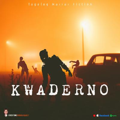 #90 - KWADERNO - PART 5 | NOV. 21 2018 9:15 PM (FICTION)