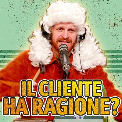Litigare con CLIENTI MALEDUCATI! #S2-E44