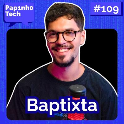 GAME DESIGN com Baptixta - Papinho Tech #109