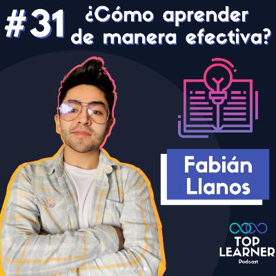 #31 ¿Cómo aprender de manera efectiva? | Fabián Llanos