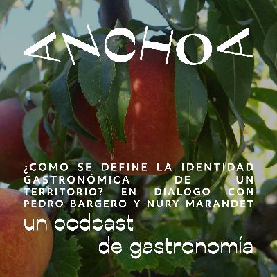 Ep 10: ¿Como se define la identidad gastronómica de un territorio? En diálogo con Nury Marandet y Pedro Bargero.