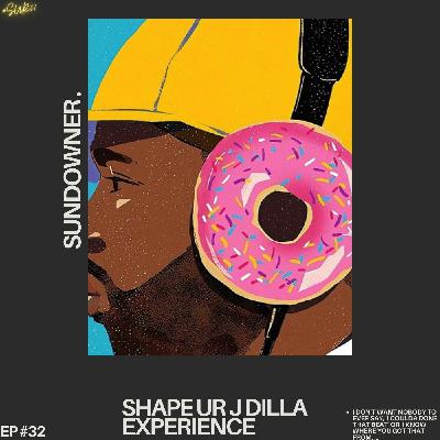 Shape Ur J Dilla Experience #32 - (Guest Mix Sundowner)