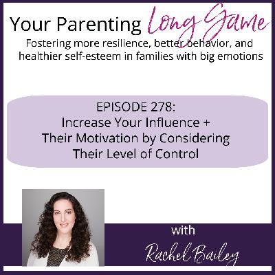 Episode 278: Increase Your Influence + Their Motivation by Considering Their Level of Control