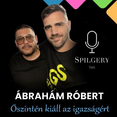 SPILGERY Talk | 40. rész | Ábrahám Róbert - Őszintén kiáll az igazságért