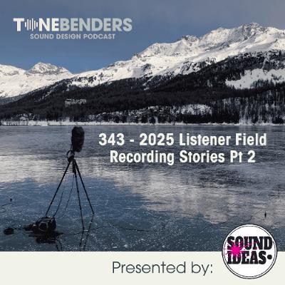 343 - 2025 Listener Field Recording Stories Pt 2