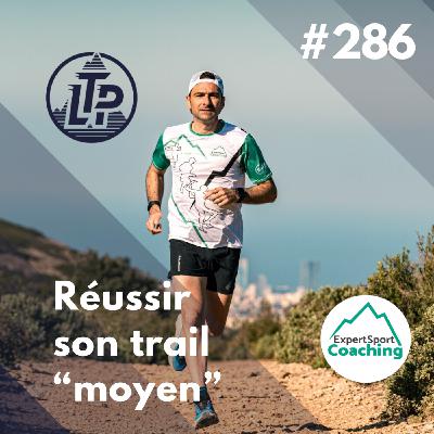 LTP#286 / ESC : REUSSIR SON TRAIL "MOYEN" LTP#286 / ESC : REUSSIR SON TRAIL "MOYEN"