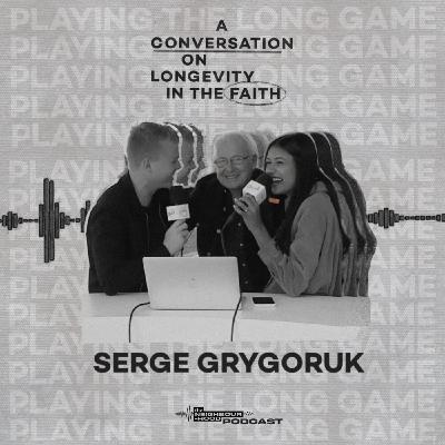 “A Conversation on Longevity in the Faith” with Serge Grygoruk “A Conversation on Longevity in the Faith” with Serge Grygoruk