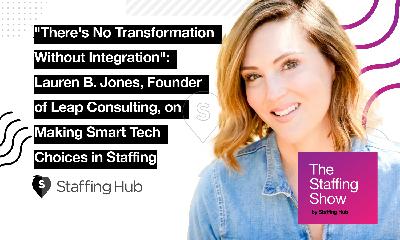 "There's No Transformation Without Integration": Lauren B. Jones, Founder of Leap Consulting, on Making Smart Tech Choices in Staffing