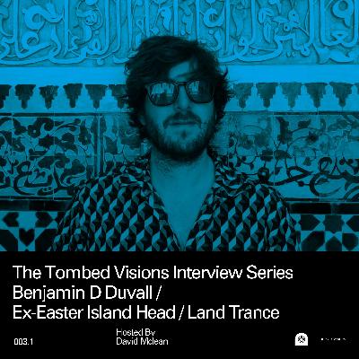Episode #3.1 - Benjamin D Duvall - Ex-Easter Island Head / Land Trance