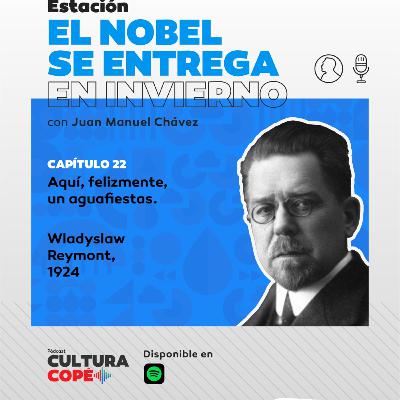El nobel se entrega en invierno: EP22 - Aquí, felizmente, un aguafiestas – Wladyslaw Reymont, 1924