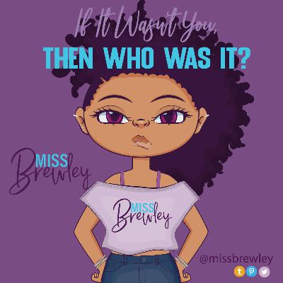 If It Wasn't You, Then Who Was It?