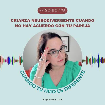 Crianza neurodivergente cuando no hay acuerdo con tu pareja-Ep. 176