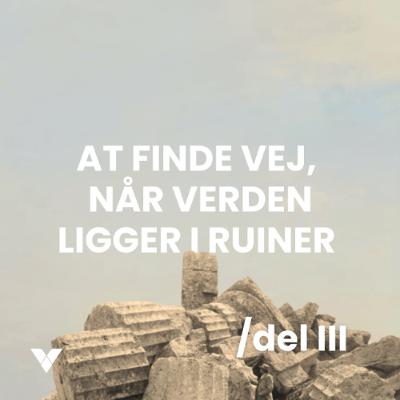 At finde vej, når verden ligger i ruiner III I 22.februar 2026
