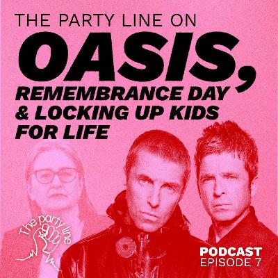 The Party Line on Oasis, Remembrance Day and locking up kids for life