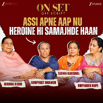 Assi apne aap nu heroine hi samajhde haan! | Nirmal, Gurpreet, Seema, Rupinder | On Set Off Script | Punjabi Podcast