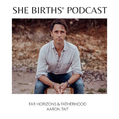S11 Ep3 - Far Horizons & Fatherhood: A Conversation with Aaron Tait