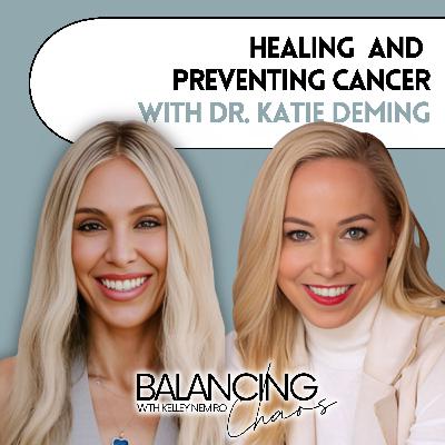 Healing and Preventing Cancer with Dr. Katie Deming