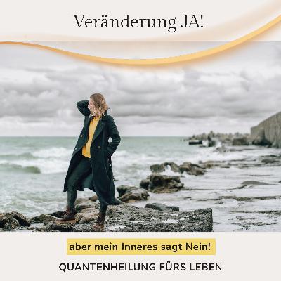 Veränderung JA aber dein Inneres sagt NEIN!