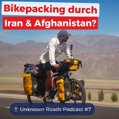 Iran, Pakistan, Afghanistan – Radreise mit echten Begegnungen /Jakob Tepler/Unknown Roads Podcast #7