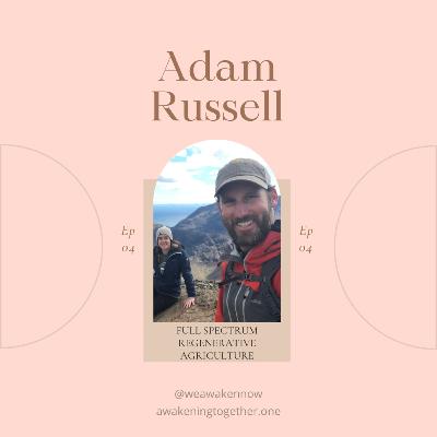 FULL SPECTRUM REGENERATIVE AGRICULTURE with Adam Russell (Ep 4) FULL SPECTRUM REGENERATIVE AGRICULTURE with Adam Russell (Ep 4)