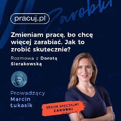 Zmieniam pracę, bo chcę więcej zarabiać. Jak to zrobić skutecznie? Rozmowa z Dorotą Sierakowską. Zmieniam pracę, bo chcę więcej zarabiać. Jak to zrobić skutecznie? Rozmowa z Dorotą Sierakowską.