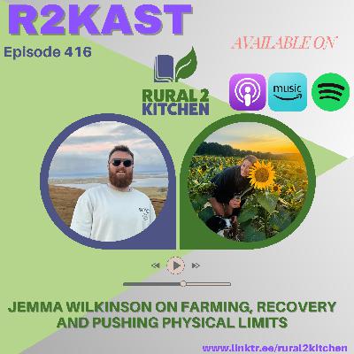 R2Kast 416 – Jemma Wilkinson on farming, recovery and pushing physical limits