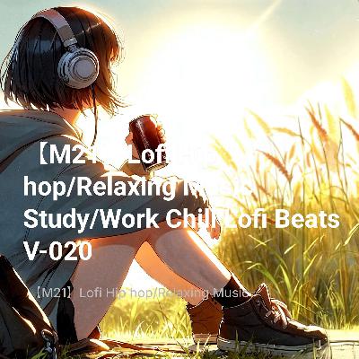 【M21】Lofi Hip hop/Relaxing Music Study/Work Chill Lofi Beats V-020