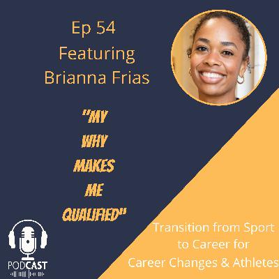 Ep 54: My "WHY" makes me qualified w/ Brianna Frias Ep 54: My "WHY" makes me qualified w/ Brianna Frias