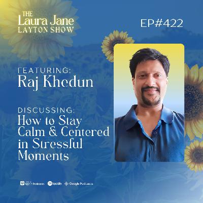 EP422: How to Stay Calm and Centered in Stressful Moments with Raj Khedun EP422: How to Stay Calm and Centered in Stressful Moments with Raj Khedun
