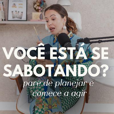 128. Como lidar com a autossabotagem e tirar seus sonhos do papel | Juliana Goes Podcast