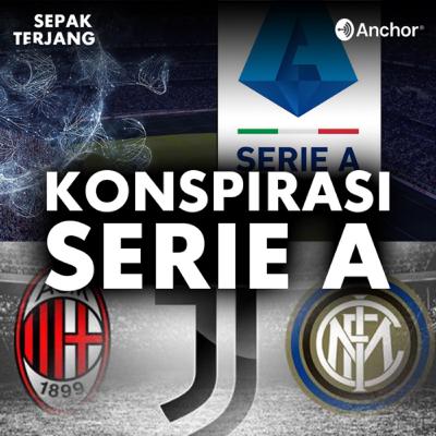 07. Konspirasi Serie A Musim Ini Yang Mendadak Seru