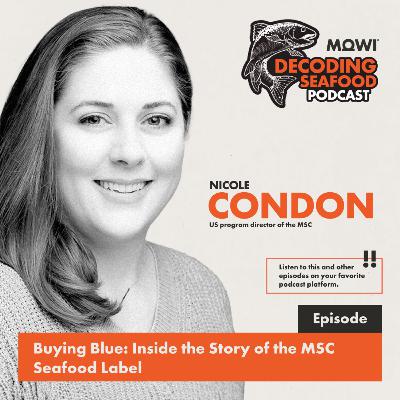 Buying Blue: Inside the Story of the MSC Seafood Label with Nicole Condon, Marine Stewardship Council (MSC)