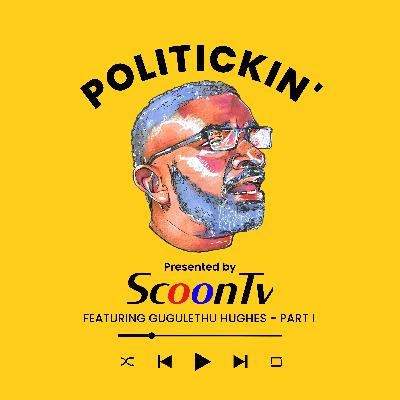 Politickin' with Curtis Scoon featuring Gugulethu Hughes - PART I Politickin' with Curtis Scoon featuring Gugulethu Hughes - PART I
