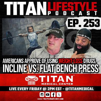 Titan Lifestyle 253 - Weight Loss Drugs, Flat vs Incline Bench Press, Fitness Q&A! Titan Lifestyle 253 - Weight Loss Drugs, Flat vs Incline Bench Press, Fitness Q&A!