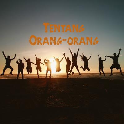 Tentang Orang-orang dalam Hidupku