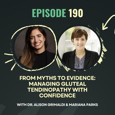 Ep 190 - From Myths to Evidence: Managing Gluteal Tendinopathy with Confidence with Dr. Alison Grimaldi