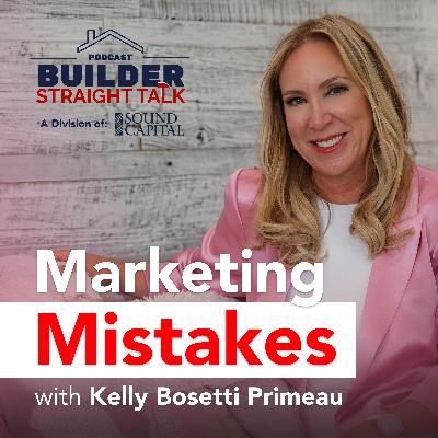 What Builders Get Wrong about Marketing with Kelly Bosetti Primeau